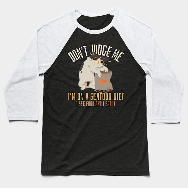 Don't judge me I'm on a seafood diet I see food and I eat it, funny cat Baseball T-Shirt by Kamran Sharjeel